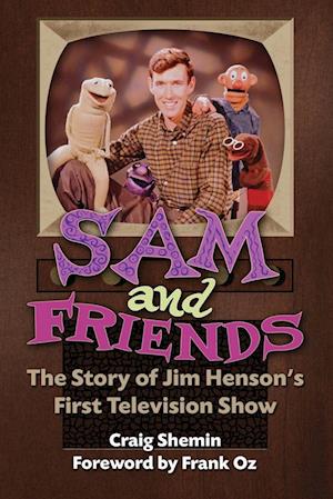 Sam and Friends - The Story of Jim Henson's First Television Show