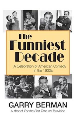 The Funniest Decade: A Celebration of American Comedy in the 1930s (hardback)