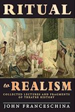 Ritual to Realism: Collected Lectures and Fragments of Theatre History 