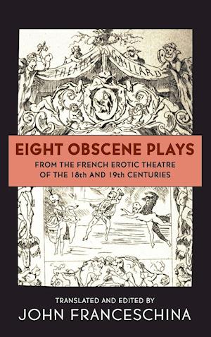 Eight Obscene Plays from the French Erotic Theatre of the 18th and 19th Centuries (hardback)