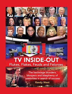 TV Inside-Out - Flukes, Flakes, Feuds and Felonies - The backstage blunders, bloopers and blasphemy of celebrities in search of success