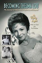 Becoming Thelma Lou - My Journey to Hollywood, Mayberry, and Beyond 