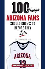 100 Things Arizona Fans Should Know & Do Before They Die