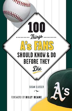 100 Things A's Fans Should Know & Do Before They Die