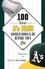 100 Things A's Fans Should Know & Do Before They Die