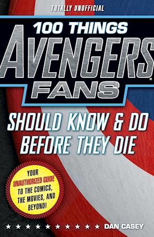 100 Things Avengers Fans Should Know & Do Before They Die