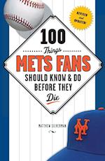 100 Things Mets Fans Should Know & Do Before They Die