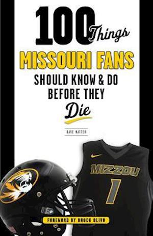 100 Things Missouri Fans Should Know and Do Before They Die