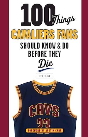 100 Things Cavaliers Fans Should Know & Do Before They Die