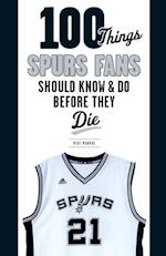 100 Things Spurs Fans Should Know and Do Before They Die