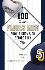 100 Things Padres Fans Should Know & Do Before They Die