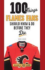 100 Things Flames Fans Should Know & Do Before They Die