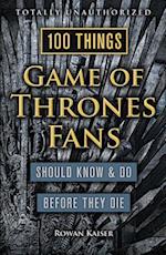 100 Things Game of Thrones Fans Should Know & Do Before They Die