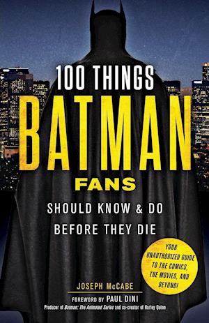 100 Things Batman Fans Should Know & Do Before They Die