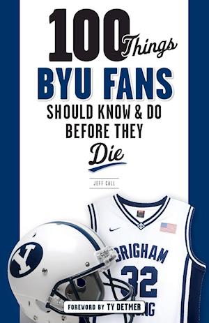 100 Things Byu Fans Should Know & Do Before They Die