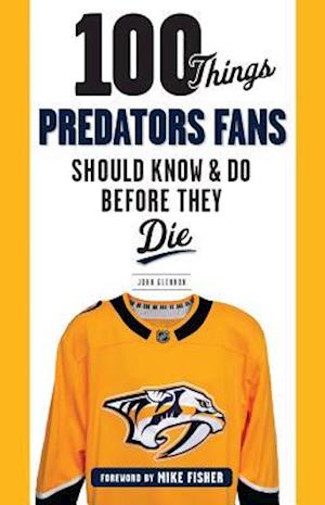 100 Things Predators Fans Should Know & Do Before They Die