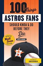 100 Things Astros Fans Should Know & Do Before They Die (World Series Edition)