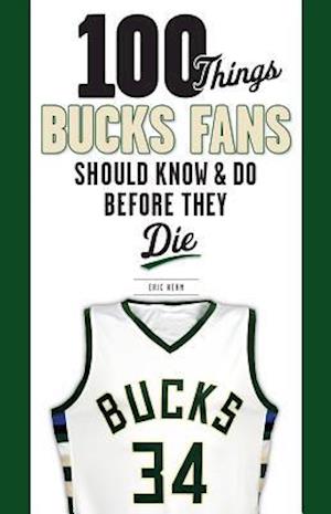 100 Things Bucks Fans Should Know & Do Before They Die