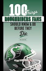 100 Things Roughriders Fans Should Know & Do Before They Die