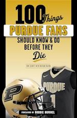 100 Things Purdue Fans Should Know & Do Before They Die