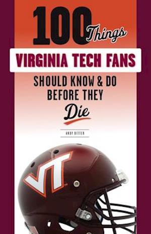 100 Things Virginia Tech Fans Should Know & Do Before They Die