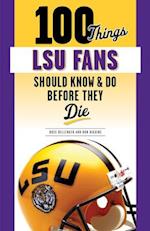 100 Things Lsu Fans Should Know & Do Before They Die