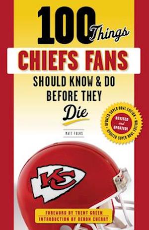 100 Things Chiefs Fans Should Know & Do Before They Die