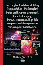 Complex Evolution of Kidney Transplantation - Pre-Transplant Donor and Recipient Assessment, Transplant Surgery, Immunosuppression, High-Risk Transplants and Management of Post-Transplant Complications