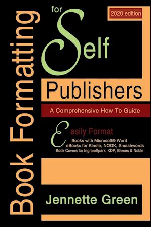 Book Formatting for Self-Publishers, a Comprehensive How to Guide (2020 Edition for PC)