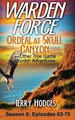 Warden Force: Ordeal at Skull Canyon and Other True Game Warden Adventures: Episodes 63-75 