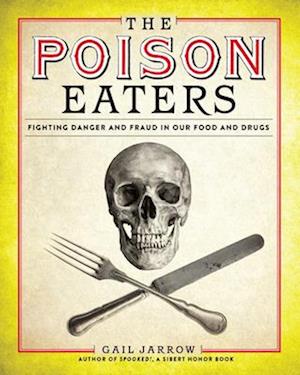 The Poison Eaters: Fighting Danger and Fraud in Our Food and Drugs