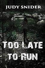 Too Late to Run