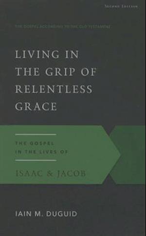 Living in the Grip of Relentless Grace