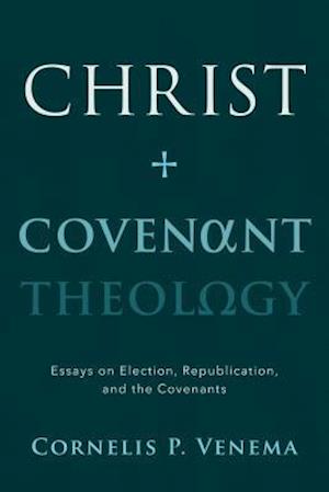 Christ and Covenant Theology