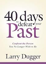 Forty Days To Defeat Your Past