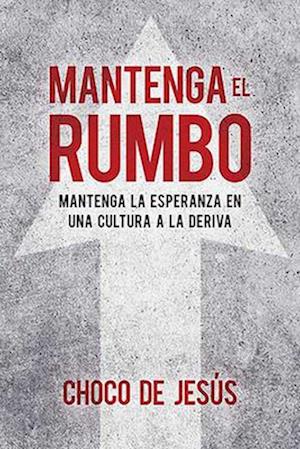 Mantenga El Rumbo / Stay the Course