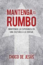 Mantenga El Rumbo / Stay the Course