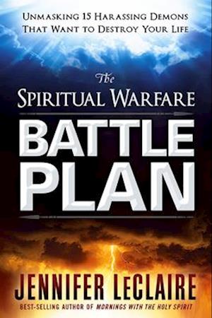 Spiritual Warfare Battle Plan: Unmasking 15 Harassing Demons That Want to Destroy Your Life