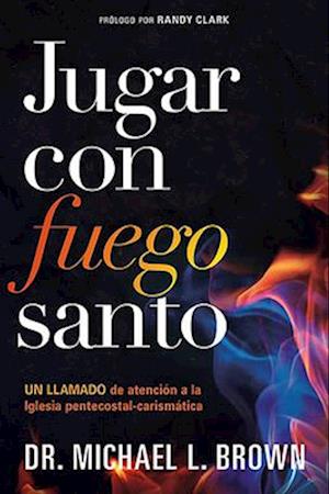 Jugar Con Fuego Santo/ Playing with Holy Fire