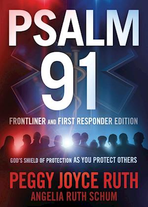Psalm 91 Frontliner and First Responder Edition: God's Shield of Protection as You Protect Others