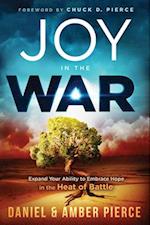 Joy in the War: Expand Your Ability to Embrace Hope in the Heat of Battle 
