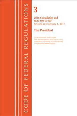 Code of Federal Regulations, Title 03 The President, Revised as of January 1, 2017