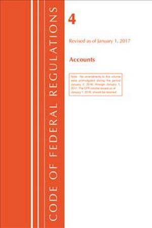 Code of Federal Regulations, Title 04 Accounts, Revised as of January 1, 2017