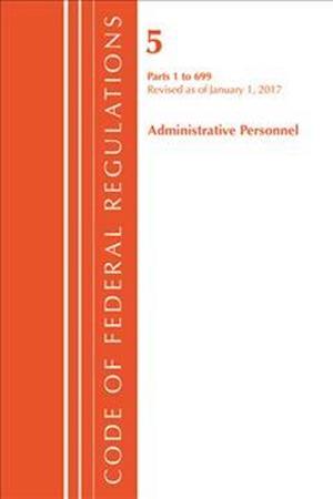 Code of Federal Regulations, Title 05 Administrative Personnel 1-699, Revised as of January 1, 2017