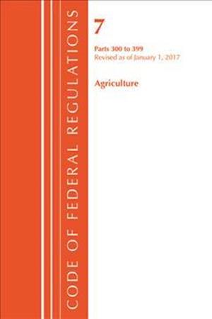 Code of Federal Regulations, Title 07 Agriculture 300-399, Revised as of January 1, 2017