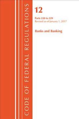Code of Federal Regulations, Title 12 Banks and Banking 220-229, Revised as of January 1, 2017