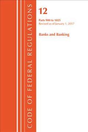 Code of Federal Regulations, Title 12 Banks and Banking 900-1025, Revised as of January 1, 2017