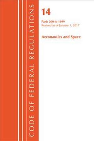 Code of Federal Regulations, Title 14 Aeronautics and Space 200-1199, Revised as of January 1, 2017