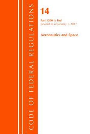 Code of Federal Regulations, Title 14 Aeronautics and Space 1200-End, Revised as of January 1, 2017