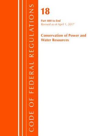 Code of Federal Regulations, Title 18 Conservation of Power and Water Resources 400-End, Revised as of April 1, 2017